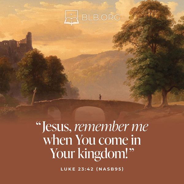 Luke Images - Luke 23:42 (NASB95)
